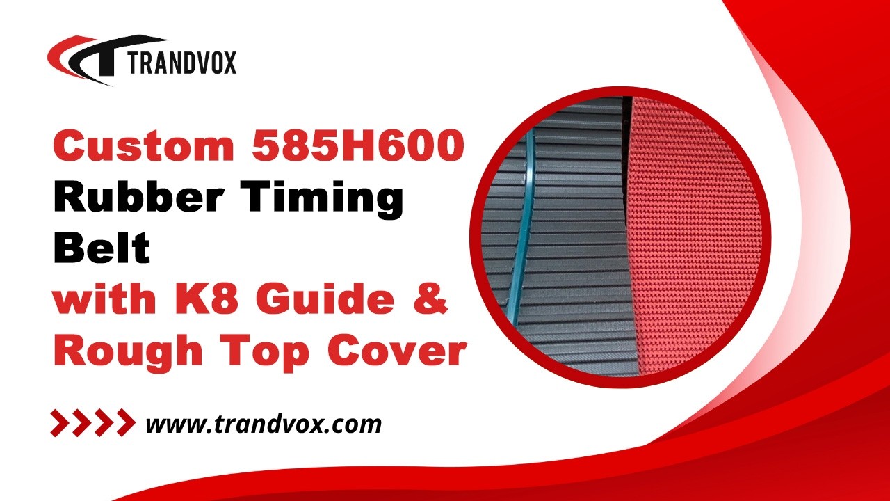 Custom 585H600 Rubber Timing Belt with K8 Guide & Rough Top Cover