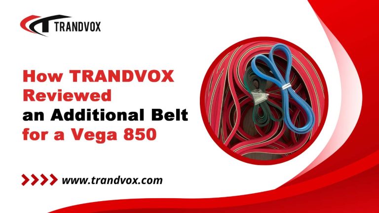 How TRANDVOX Reviewed an Additional Belt for a Vega 850